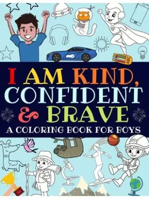 I Am Kind, Confident and Brave : An Inspirational Coloring Book For Boys